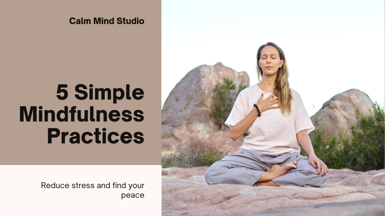 5 Simple Mindfulness Practices to Reduce Stress
