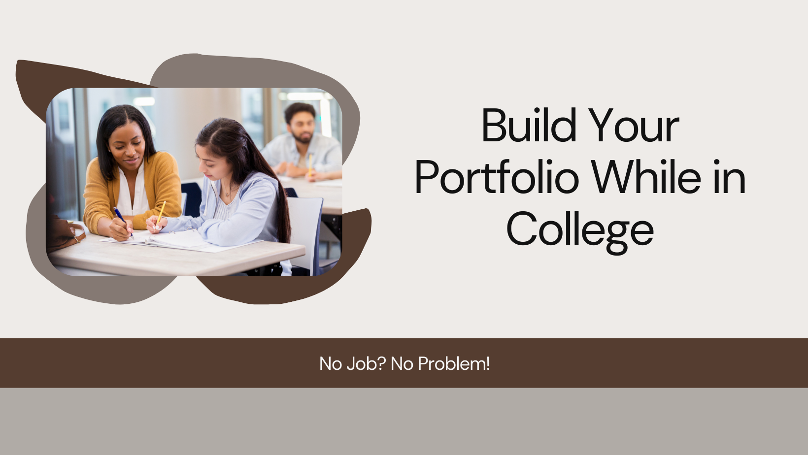 Building a Portfolio While in College: No Job? No Problem!