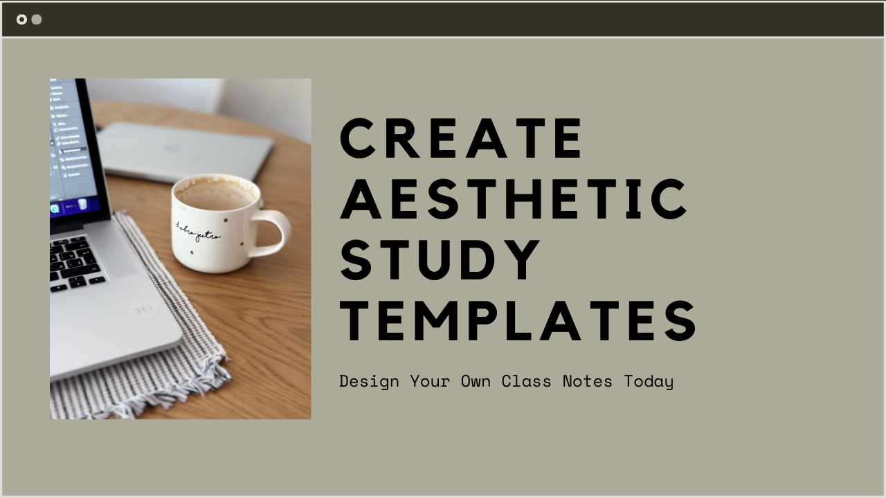 Class Notes, But Make It Aesthetic: How to Design Your Own Study Templates