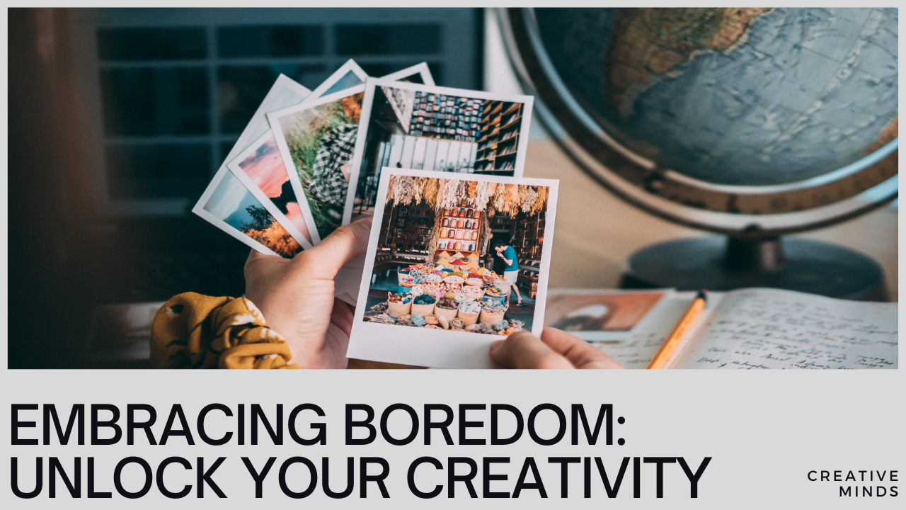 Embracing Boredom: The Surprising Secret to Unlocking Creativity