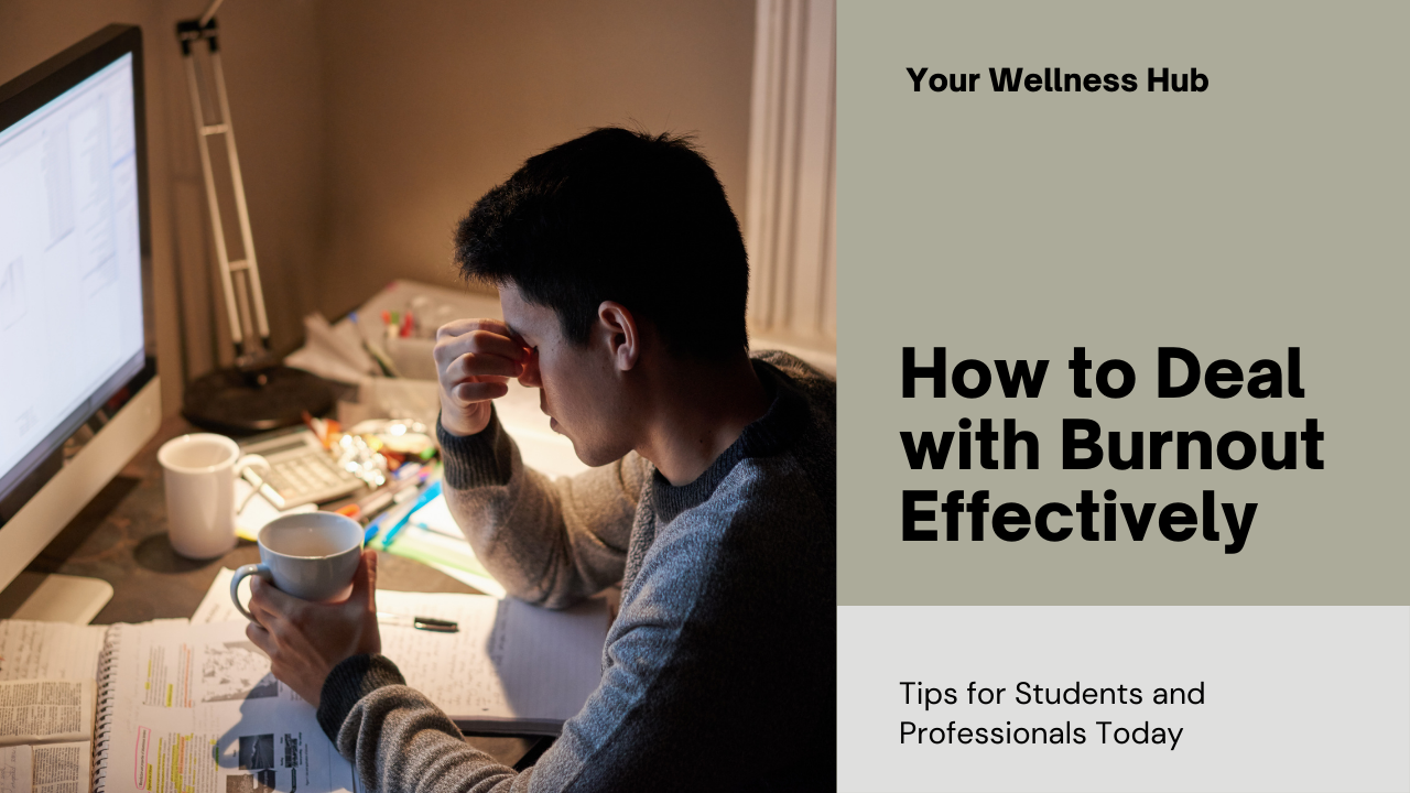 How to Deal with Burnout: Tips for Students and Professionals