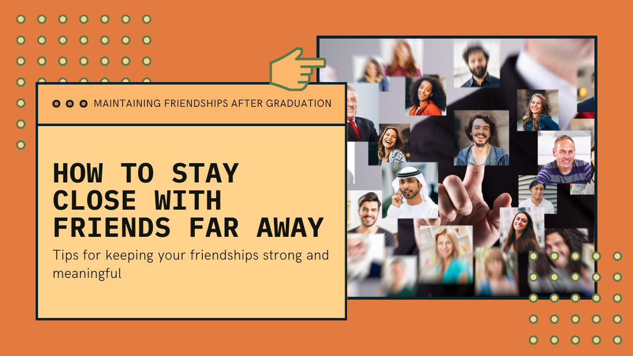 How to Maintain Long-Distance Friendships After Graduation