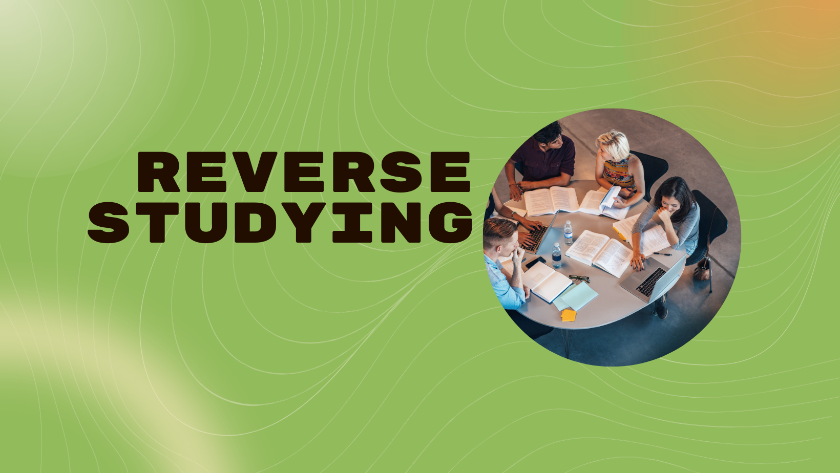 Reverse Studying: A Method That Guarantees Better Grades