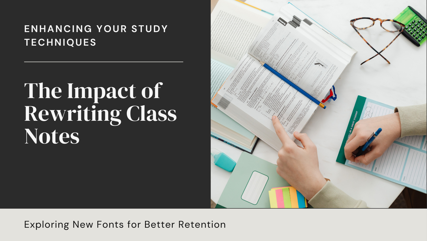 The Impact of Rewriting Class Notes in a Different Font: Can Changing Your Font Improve Your Learning?