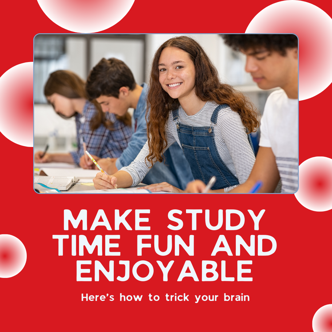 Turning Study Time into Enjoyable Moments: How to Trick Your Brain