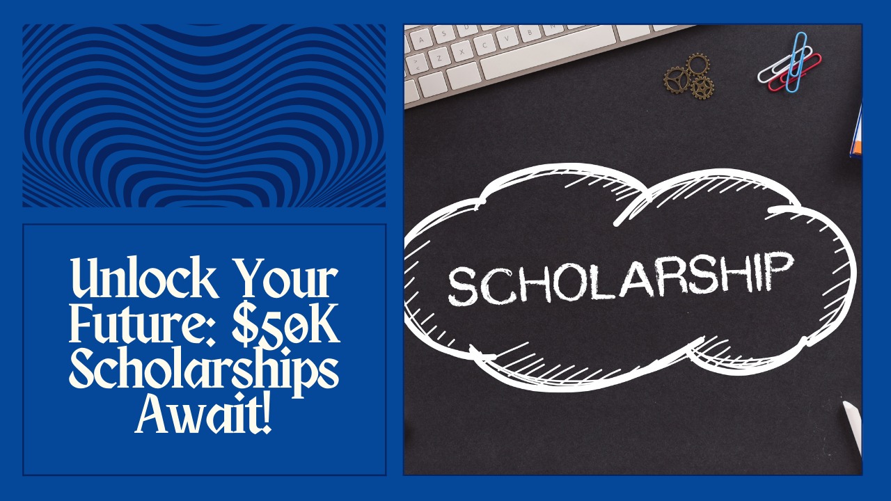 $50K Scholarship Opportunities for High-Achieving Students