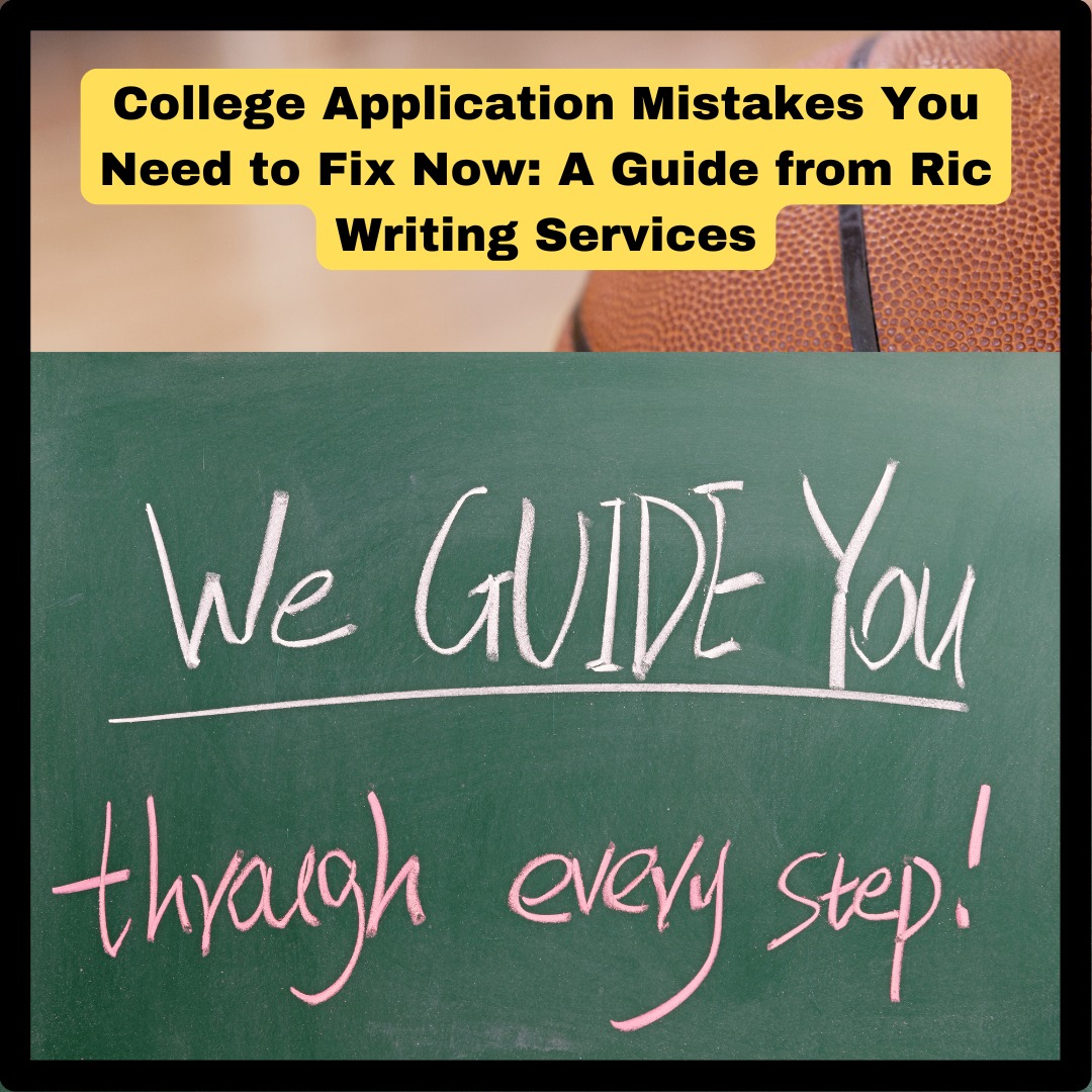 College Application Mistakes You Need to Fix Now: A Guide from Ric Writing Services