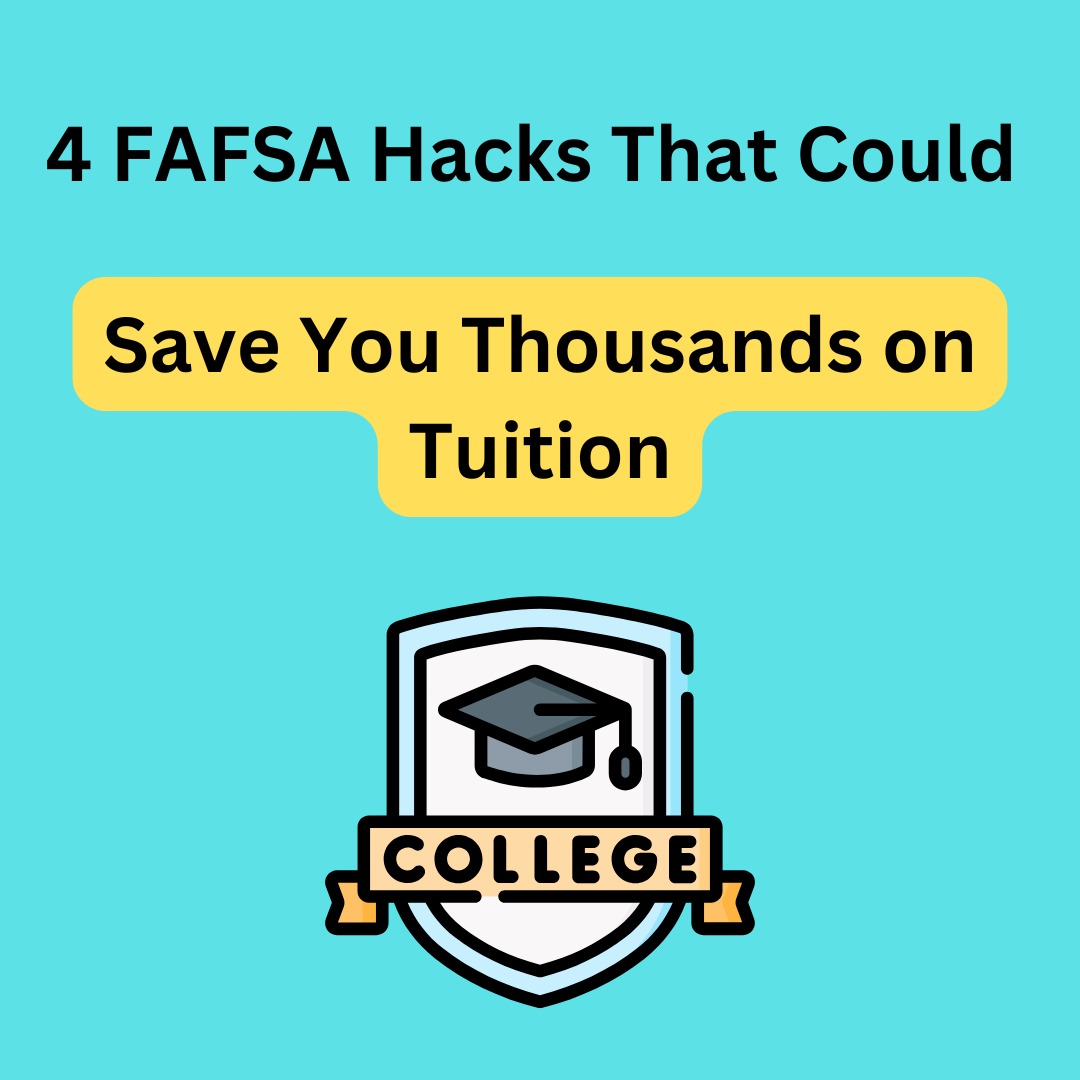 4 FAFSA Hacks That Could Save You Thousands on Tuition